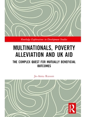 预订 Multinationals, Poverty Alleviation and UK Aid: The Complex Quest for Mutually Beneficial Outcomes 跨国公司、扶贫与