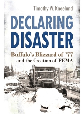 预订 Declaring Disaster: Buffalo’s Blizzard of ’77 and the Creation of FEMA 宣告灾难：布法罗77年的暴风雪和联邦应急管理