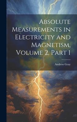[预订]Absolute Measurements in Electricity and Magnetism, Volume 2, part 1 9781021053473