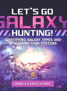 预订 Let’s Go Galaxy Hunting! Identifying Galaxy Types and Describing Star Systems Grade 6-8 Earth Science: 97815419907
