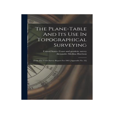 [预订]The Plane-table And Its Use In Topographical Surveying: From The Coast Survey Report For 1865 [appen 9781017271416