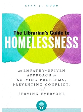 预订 The Librarian’s Guide to Homelessness: An Empathy-Driven Approach to Solving Problems, Preventing Conflict, and Se