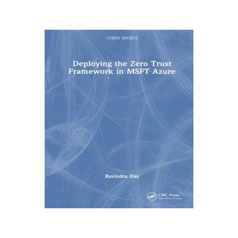 [预订]Deploying the Zero Trust Framework in MSFT Azure 9781032581026