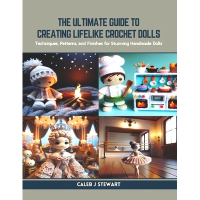 预订 The Ultimate Guide to Creating Lifelike Crochet Dolls: Techniques, Patterns, and Finishes for Stunning Handmade Dol