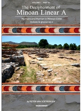 预订 The Decipherment of Minoan Linear A, Volume I, Part IV: Hurrians and Hurrian in Minoan Crete: Indices and glossarie
