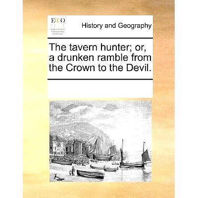 预订 The Tavern Hunter; Or, a Drunken Ramble from the Crown to the Devil.: 9781170322741