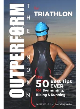 预订 OUTPERFORM THE *RM for Triathlon: The 50 Best Tips EVER for Swimming, Biking and Running: 9781070821207