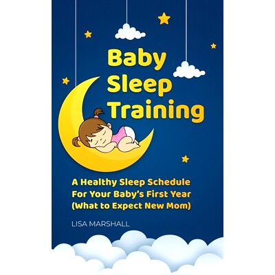 预订 Baby Sleep Training: A Healthy Sleep Schedule For your Baby’s First Year (What To Expect New Mom): 9798725542653