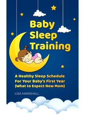 预订 Baby Sleep Training: A Healthy Sleep Schedule For your Baby’s First Year (What To Expect New Mom): 9798725542653