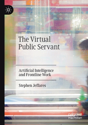 【预订】The Virtual Public Servant: Artificial Intelligence and Frontline Work 9783030540869
