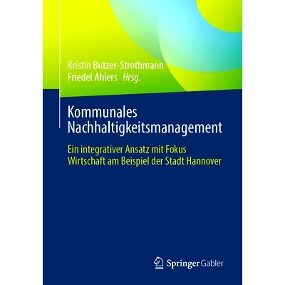 预订 Kommunales Nachhaltigkeitsmanagement: Ein Integrativer Ansatz Mit Fokus Wirtschaft Am Beispiel Der Stadt Hannover: