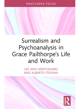 预订 Surrealism and Psychoanalysis in Grace Pailthorpe’s Life and Work 格蕾丝·派索普生活与作品的超现实主义与精神分析: