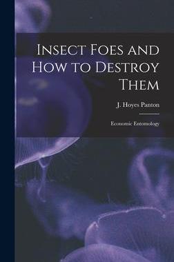[预订]Insect Foes and How to Destroy Them [microform]: Economic Entomology 9781013852657