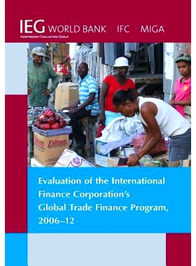 预订 Evaluation of the International Finance Corporation’s Global Trade Finance Program, 2006-12 国际金融公司全球贸易融
