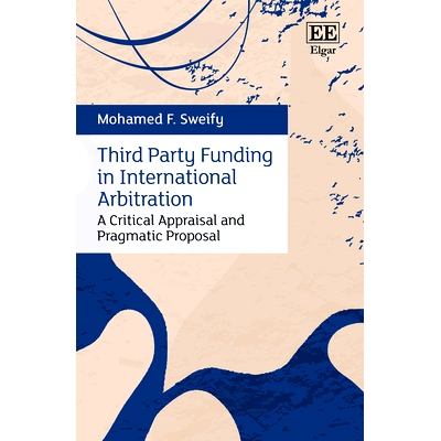 预订 Third Party Funding in International Arbitration: A Critical Appraisal and Pragmatic Proposal 国际仲裁中的第三方融