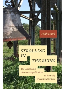 预订 Strolling in the Ruins: The Caribbean’s Non-sovereign Modern in the Early Twentieth Century 漫步在废墟中：二十世纪
