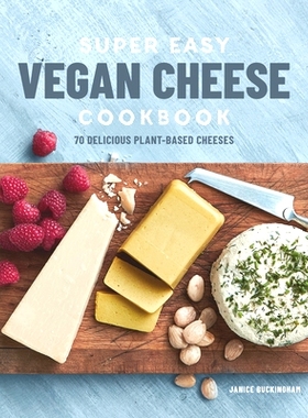 预订 Super Easy Vegan Cheese Cookbook: 70 Delicious Plant-Based Cheeses