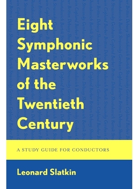 预订 Eight Symphonic Masterworks of the Twentieth Century: A Study Guide for Conductors 二十世纪的八部交响乐杰作：指挥和