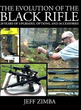 预订 The Evolution of the Black Rifle: 20 Years of Upgrades, Options, and Accessories: 9780692317266