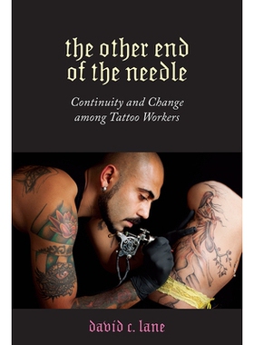 预订 Other End of the Needle: Continuity and Change Among Tattoo Workers 针的另一端：纹身工人的连续性和变化: 97819788074