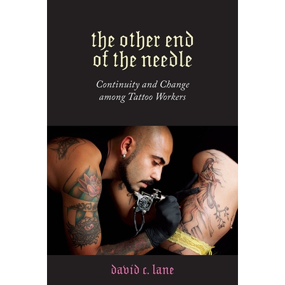 预订 Other End of the Needle: Continuity and Change Among Tattoo Workers 针的另一端：纹身工人的连续性和变化: 97819788074
