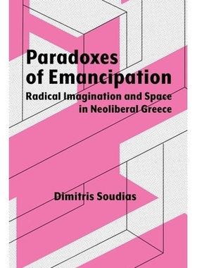 预订 Paradoxes of Emancipation: Radical Imagination and Space in Neoliberal Greece 解放的悖论：新自由主义希腊的激进想象