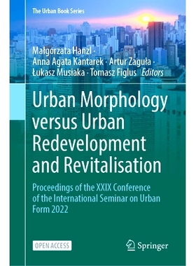 预订 Urban Morphology versus Urban Redevelopment and Revitalisation: Proceedings of the XXIX Conference of the Internati