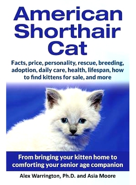 预订 American Shorthair Cat: From bringing your kitten home to comforting your senior age companion: 9781999913588