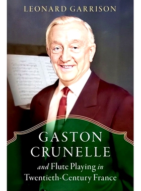 预订 Gaston Crunelle and Flute Playing in Twentieth-Century France 加斯通·克鲁内尔和二十世纪法国的长笛演奏: 97801977785