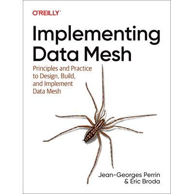 预订 Implementing Data Mesh: Design, Build, and Implement Data Contracts, Data Products, and Data Mesh 实现数据网格：设