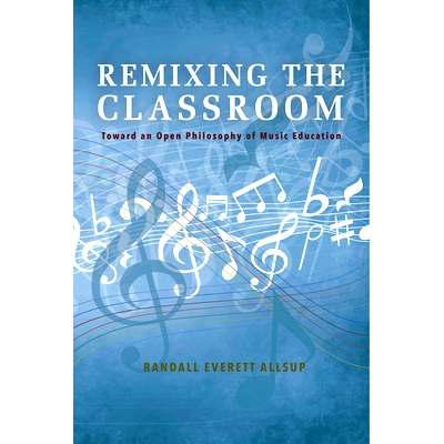 预订 Remixing the Classroom: Toward an Open Philosophy of Music Education 重新混合课堂：音乐教育的开放理念: 978025302132