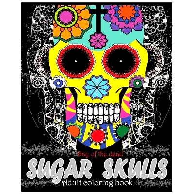预订 Sugar Skulls Adult Coloring book: Day Of The Dead: Coloring Pages, Art Coloring Books, Dia De Muertos Designs, Stre