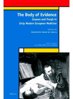 预订 The Body of Evidence: Corpses and Proofs in Early Modern European Medicine 证据的主体：早期现代欧洲医学中的尸体与证