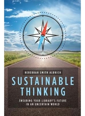 预订 Sustainable Thinking: Ensuring Your Library’s Future in an Uncertain World: 9780838916889