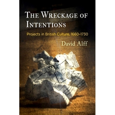 预订 The Wreckage of Intentions: Projects in British Culture, 1660-1730 意向的残骸：英国文化项目 1660-1730（丛书）: 9780