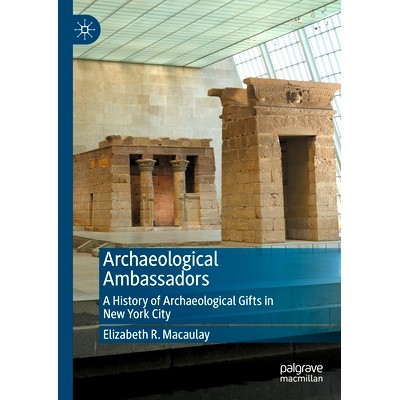预订 Archaeological Ambassadors: A History of Archaeological Gifts in New York City 考古大使：纽约市考古礼品史: 97830315