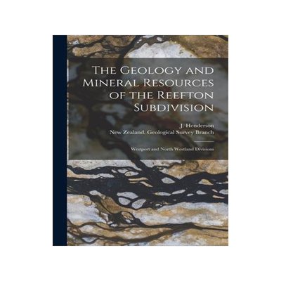 [预订]The Geology and Mineral Resources of the Reefton Subdivision: Westport and North Westland Divisions 9781015111349