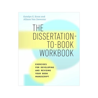 预订 The Dissertation-To-Book Workbook: Exercises for Developing and Revising Your Book Manuscript 9780226825816