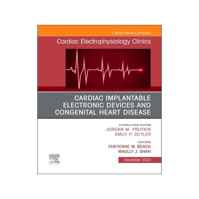 [预订]Cardiac Implantable Electronic Devices and Congenital Heart Disease, an Issue of Cardiac Electrophys 9780443184154