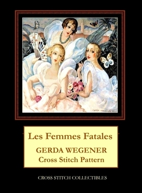 预订 Les Femmes Fatales: Gerda Wegener Cross Stitch Pattern: 9798570435865