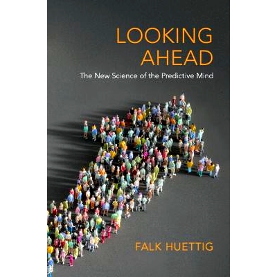 预订 Looking Ahead: The New Science of the Predictive Mind 展望未来：预测思维的新科学: 9781009245449