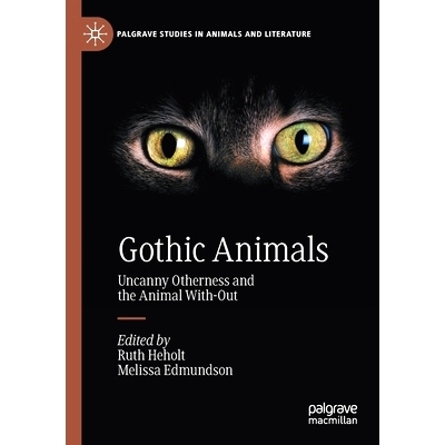 预订 Gothic Animals: Uncanny Otherness and the Animal With-Out 哥特动物：怪异他者性与动物狂奔: 9783030345426
