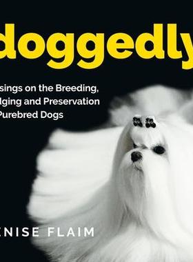 [预订]Doggedly: Musings on the Breeding, Judging and Preservation of Purebred Dogs 9781943824465