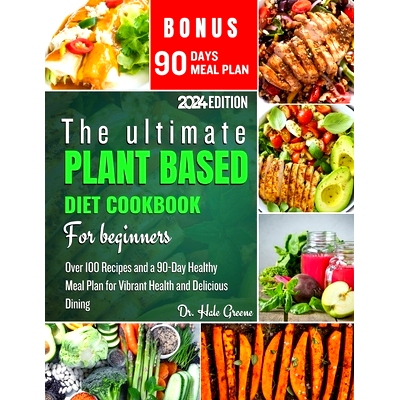 预订 The ultimate plant based diet cookbook for beginners 2024: Over 100 Recipes and a 90-Day Healthy Meal Plan for Vibr