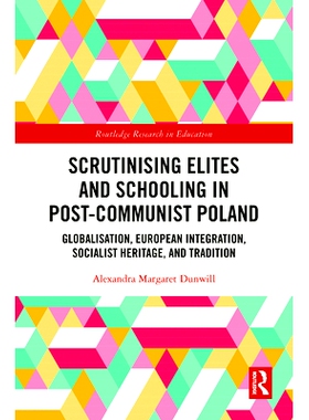 预订 Scrutinising Elites and Schooling in Post-Communist Poland: Globalisation, European Integration, Socialist Heritage