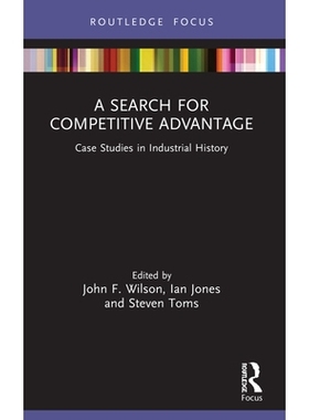 预订 A Search for Competitive Advantage: Case Studies in Industrial History 寻找竞争优势：工业历史案例研究: 978103205459