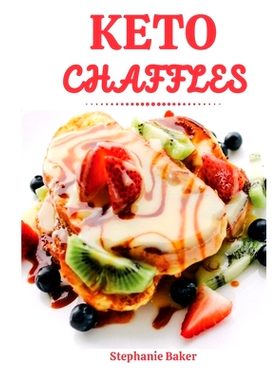 预订 Keto Chaffles: Discover 30 easy to follow Ketogenic cookbook recipes for Low-Carb and Fat Burning Chaffles