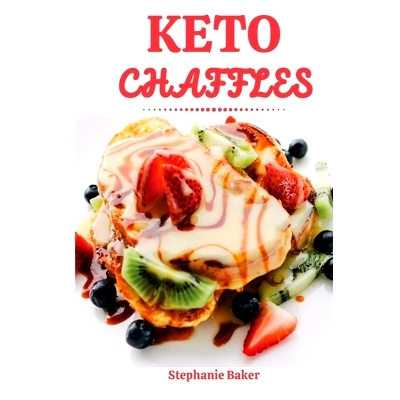 预订 Keto Chaffles: Discover 30 easy to follow Ketogenic cookbook recipes for Low-Carb and Fat Burning Chaffles