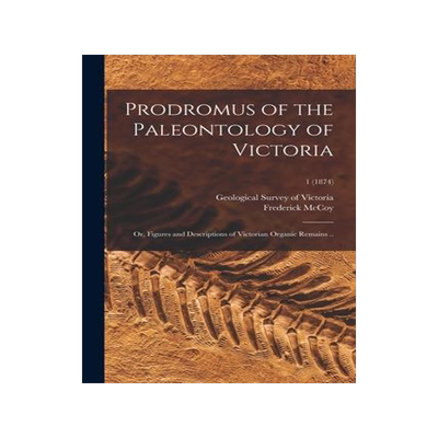 [预订]Prodromus of the Paleontology of Victoria; or, Figures and Descriptions of Victorian Organic Remains 9781015125070