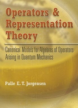 【预售】Operators and Representation Theory: Canonical Models for Algebras of Operators Arising in Quantum Mechanics